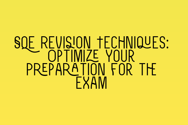 Featured image for SQE Revision Techniques: Optimize Your Preparation for the Exam