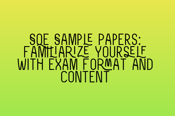 Featured image for SQE Sample Papers: Familiarize Yourself with Exam Format and Content