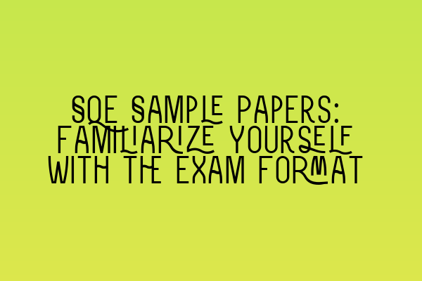Featured image for SQE Sample Papers: Familiarize Yourself with the Exam Format