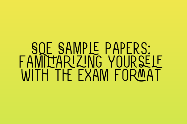 Featured image for SQE Sample Papers: Familiarizing Yourself with the Exam Format