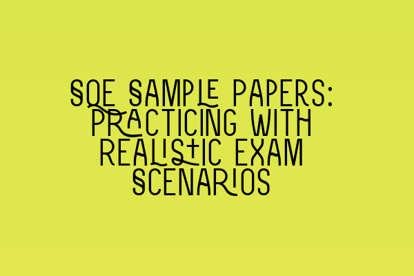 Featured image for SQE Sample Papers: Practicing with Realistic Exam Scenarios