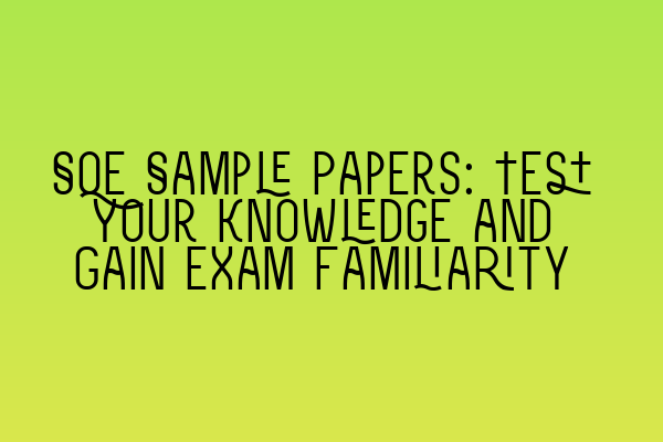 Featured image for SQE Sample Papers: Test Your Knowledge and Gain Exam Familiarity