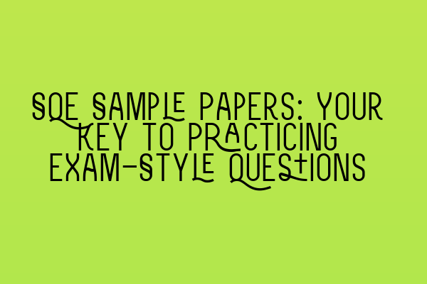 Featured image for SQE Sample Papers: Your Key to Practicing Exam-Style Questions
