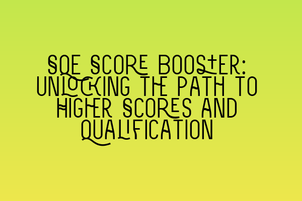 Featured image for SQE Score Booster: Unlocking the Path to Higher Scores and Qualification