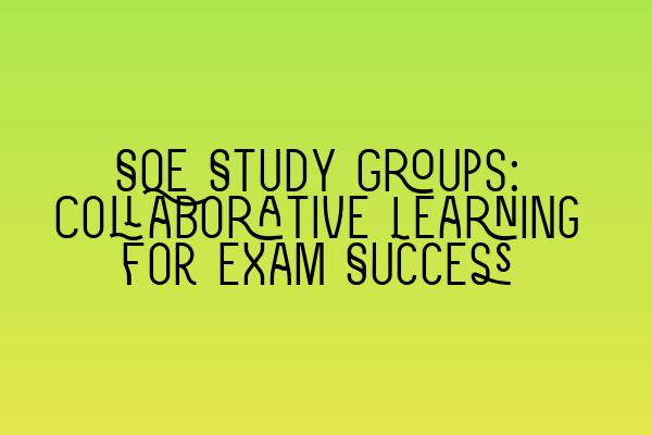 Featured image for SQE Study Groups: Collaborative Learning for Exam Success