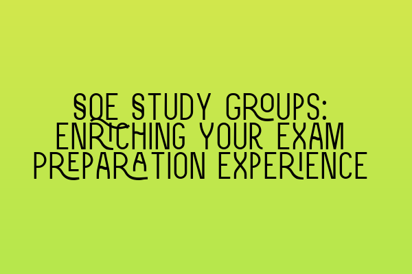 Featured image for SQE Study Groups: Enriching Your Exam Preparation Experience