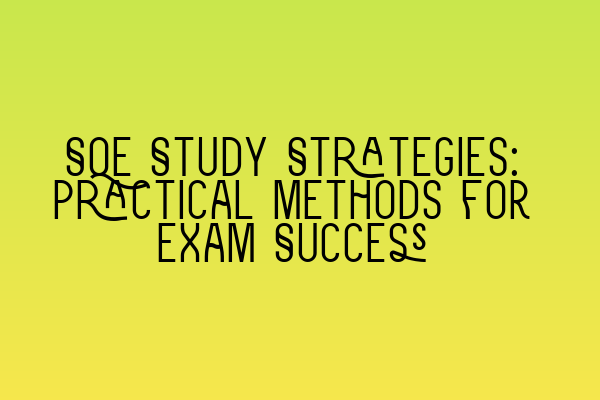Featured image for SQE Study Strategies: Practical Methods for Exam Success
