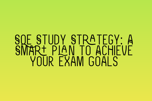 Featured image for SQE Study Strategy: A Smart Plan to Achieve Your Exam Goals