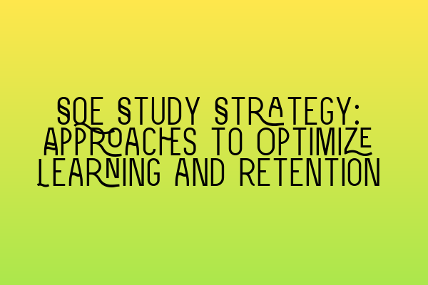 Featured image for SQE Study Strategy: Approaches to Optimize Learning and Retention