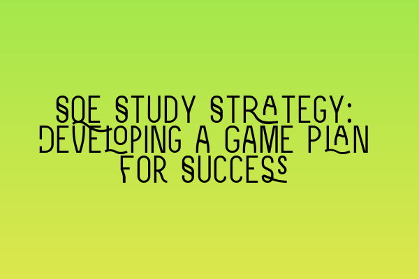 Featured image for SQE Study Strategy: Developing a Game Plan for Success