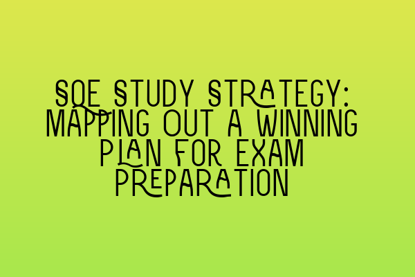 Featured image for SQE Study Strategy: Mapping Out a Winning Plan for Exam Preparation