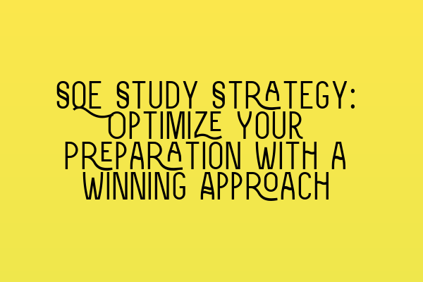 Featured image for SQE Study Strategy: Optimize Your Preparation with a Winning Approach