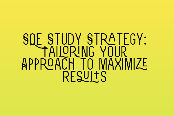 SQE Study Strategy: Tailoring Your Approach to Maximize Results