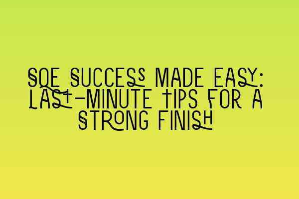 Featured image for SQE Success Made Easy: Last-Minute Tips for a Strong Finish