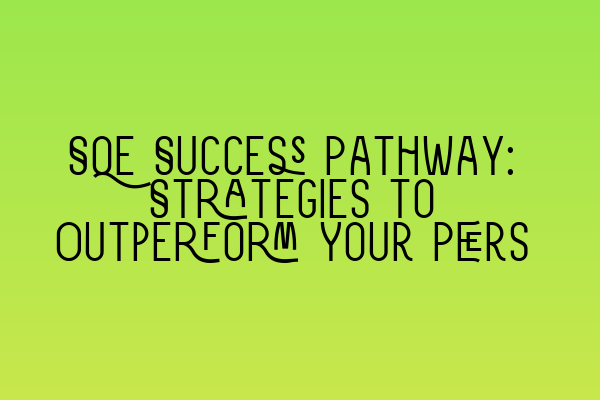Featured image for SQE Success Pathway: Strategies to Outperform Your Peers