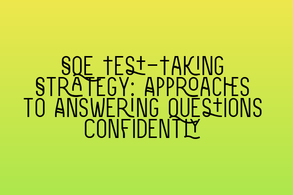 Featured image for SQE Test-Taking Strategy: Approaches to Answering Questions Confidently