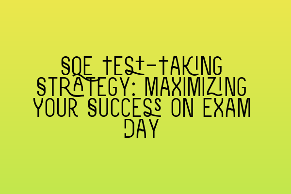 Featured image for SQE Test-Taking Strategy: Maximizing Your Success on Exam Day