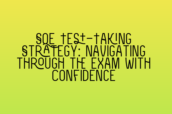 Featured image for SQE Test-Taking Strategy: Navigating through the Exam with Confidence