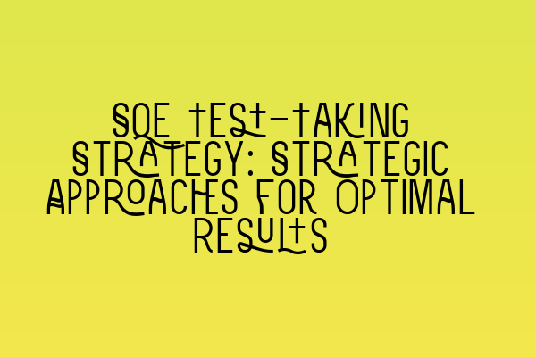 Featured image for SQE Test-Taking Strategy: Strategic Approaches for Optimal Results