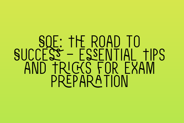 SQE: The Road to Success – Essential Tips and Tricks for Exam Preparation