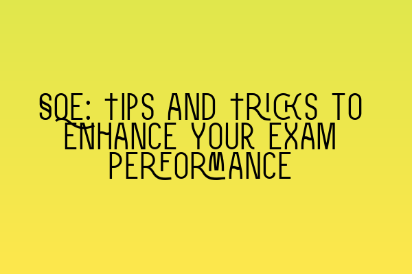 Featured image for SQE: Tips and Tricks to Enhance Your Exam Performance