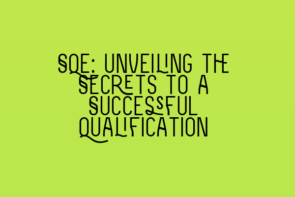 Featured image for SQE: Unveiling the Secrets to a Successful Qualification