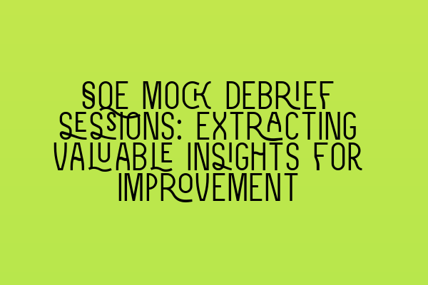 SQE mock debrief sessions: Extracting valuable insights for improvement