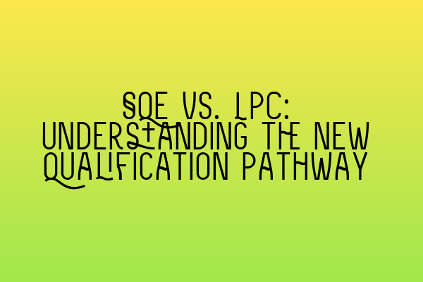 Featured image for SQE vs. LPC: Understanding the New Qualification Pathway
