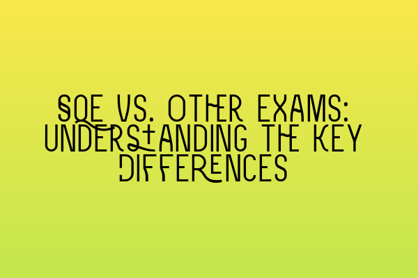 Featured image for SQE vs. Other Exams: Understanding the Key Differences