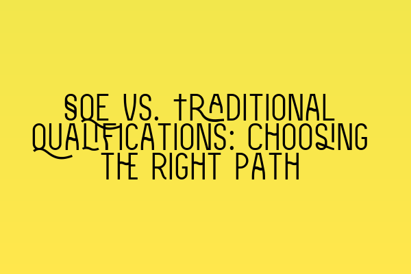 SQE vs. Traditional Qualifications: Choosing the Right Path