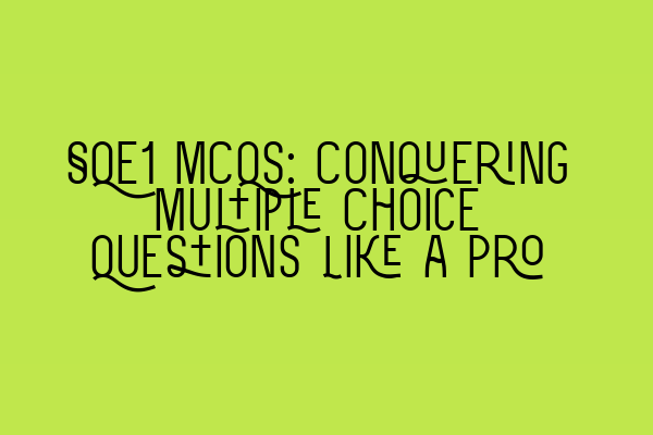 Featured image for SQE1 MCQs: Conquering Multiple Choice Questions Like a Pro