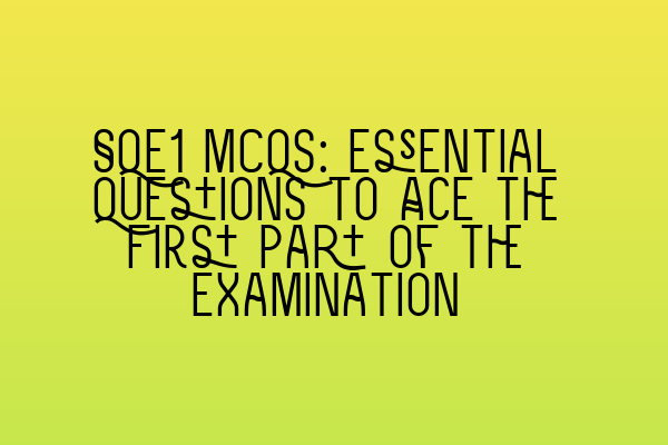 SQE1 MCQs: Essential Questions to Ace the First Part of the Examination