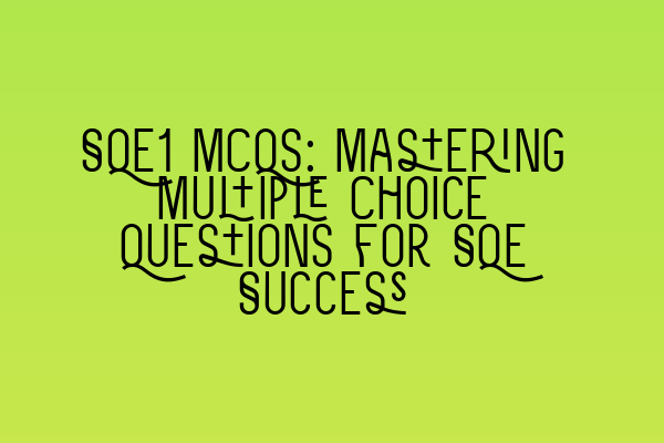 Featured image for SQE1 MCQs: Mastering Multiple Choice Questions for SQE Success