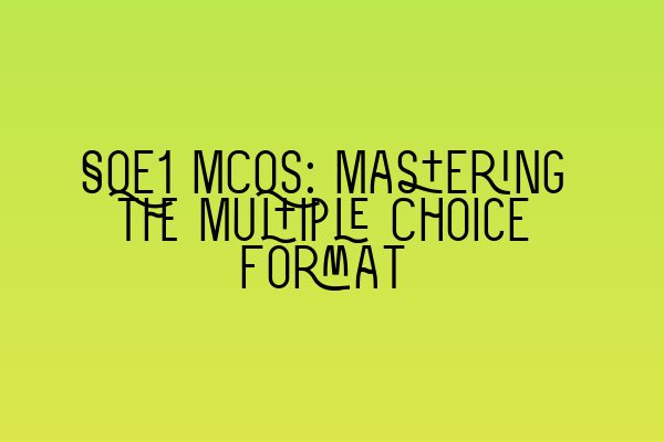 Featured image for SQE1 MCQs: Mastering the Multiple Choice Format
