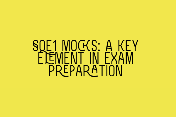 SQE1 Mocks: A Key Element in Exam Preparation