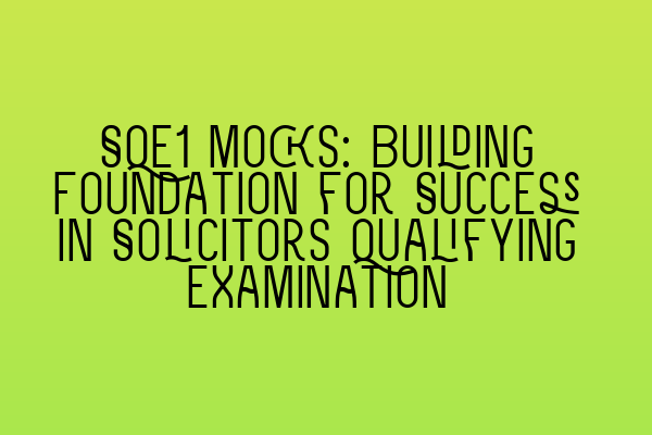 Featured image for SQE1 Mocks: Building Foundation for Success in Solicitors Qualifying Examination