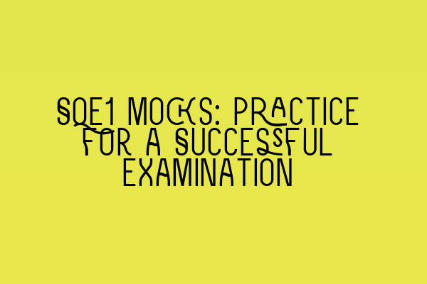 SQE1 Mocks: Practice for a Successful Examination