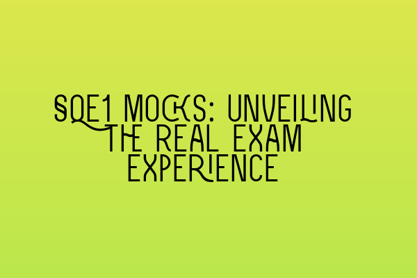 Featured image for SQE1 Mocks: Unveiling the Real Exam Experience