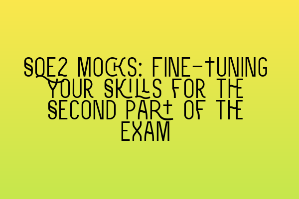 Featured image for SQE2 Mocks: Fine-Tuning Your Skills for the Second Part of the Exam