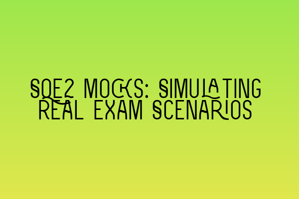 SQE2 Mocks: Simulating Real Exam Scenarios