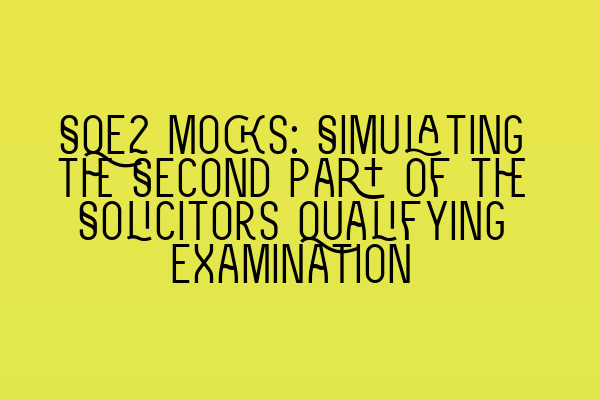 Featured image for SQE2 Mocks: Simulating the Second Part of the Solicitors Qualifying Examination