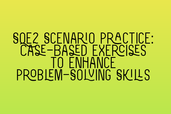 Featured image for SQE2 Scenario Practice: Case-Based Exercises to Enhance Problem-Solving Skills
