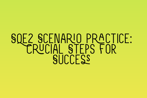 Featured image for SQE2 Scenario Practice: Crucial Steps for Success