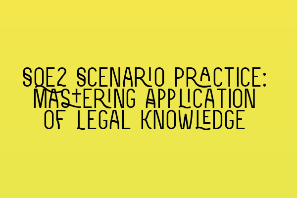 SQE2 Scenario Practice: Mastering Application of Legal Knowledge