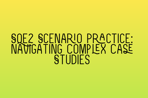 Featured image for SQE2 Scenario Practice: Navigating Complex Case Studies