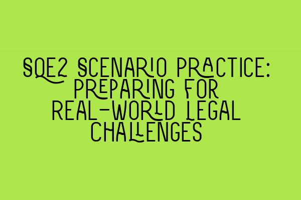 Featured image for SQE2 Scenario Practice: Preparing for Real-World Legal Challenges