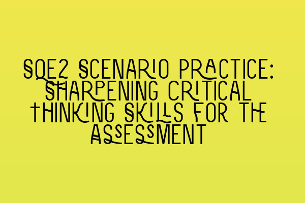 Featured image for SQE2 Scenario Practice: Sharpening Critical Thinking Skills for the Assessment