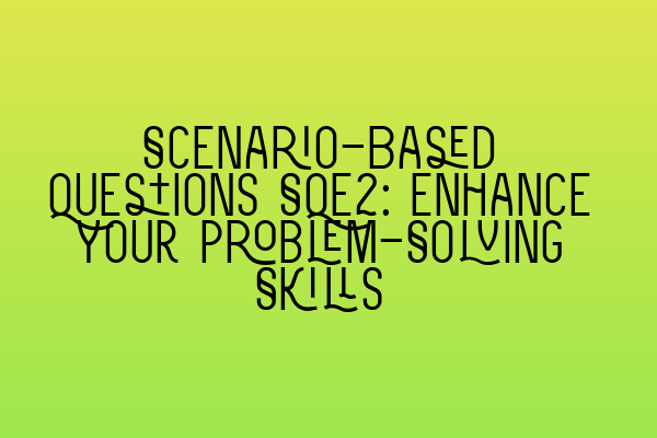 Featured image for Scenario-Based Questions SQE2: Enhance Your Problem-Solving Skills