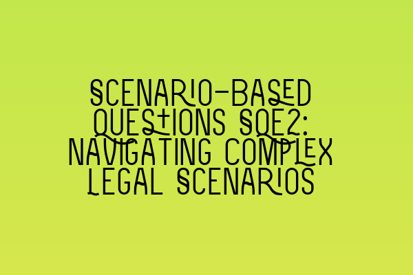Featured image for Scenario-Based Questions SQE2: Navigating Complex Legal Scenarios