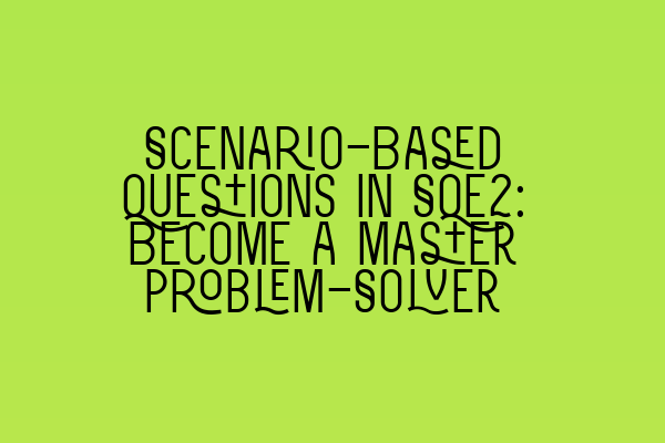 Featured image for Scenario-Based Questions in SQE2: Become a Master Problem-Solver